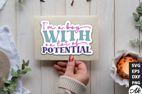 I'm a boy with a lot of potential Stickers Design SVG akazaddesign 