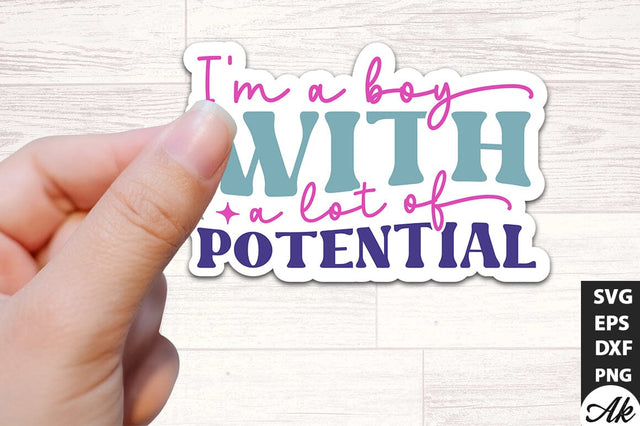 I'm a boy with a lot of potential Stickers Design SVG akazaddesign 