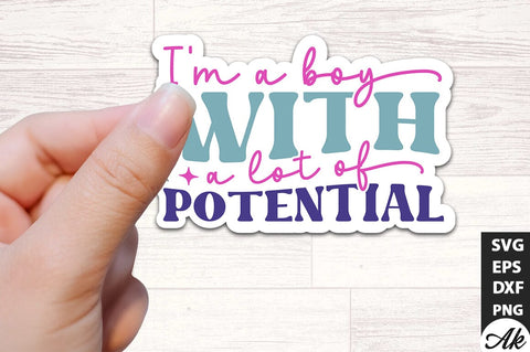 I'm a boy with a lot of potential Stickers Design SVG akazaddesign 