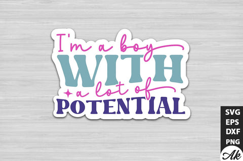 I'm a boy with a lot of potential Stickers Design SVG akazaddesign 