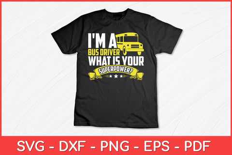 I'm A Bus Driver What Is Your Superpower Driving School Bus Svg Design SVG artprintfile 