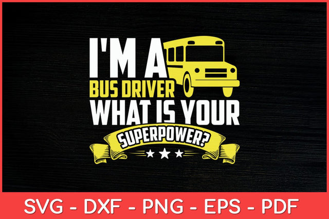 I'm A Bus Driver What Is Your Superpower Driving School Bus Svg Design SVG artprintfile 