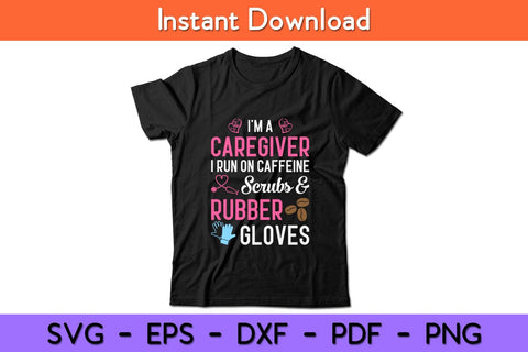 I'm A Caregiver I Run On Caffeine Scrubs and Rubber Gloves Svg Design SVG artprintfile 