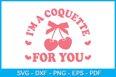 I'm A Coquette For You SVG PNG PDF Cut File SVG Creativedesigntee 