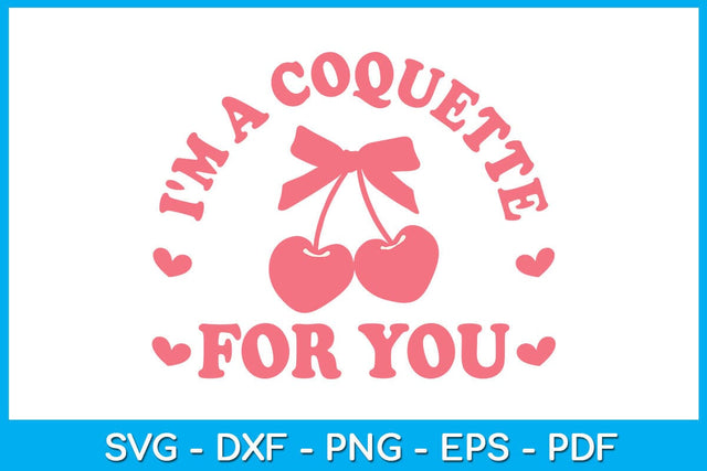 I'm A Coquette For You SVG PNG PDF Cut File SVG Creativedesigntee 