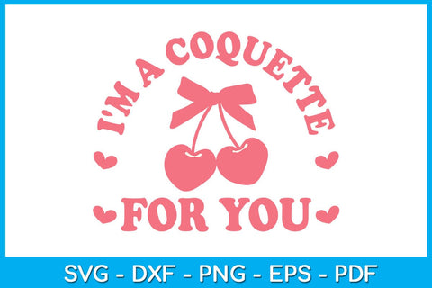 I'm A Coquette For You SVG PNG PDF Cut File SVG Creativedesigntee 