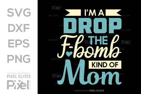 I’m A Drop The F-bomb Kind Of Mom SVG Mother's Day Gift Mom Lover Tshirt Bundle Mother's Day Quote Design, PET 00193 SVG ETC Craft 