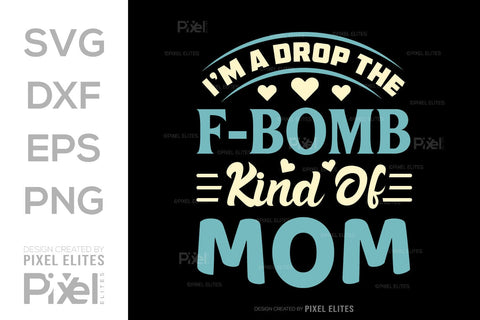 I’m A Drop The F-bomb Kind Of Mom SVG Mother's Day Gift Mom Lover Tshirt Bundle Mother's Day Quote Design, PET 00193 SVG ETC Craft 
