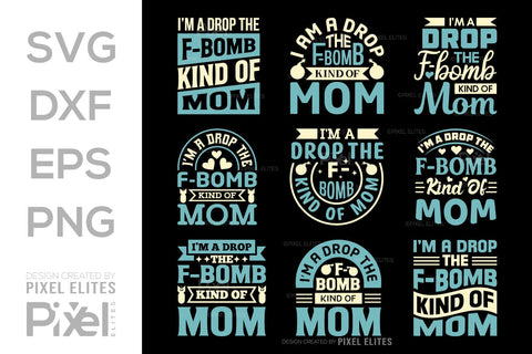 I’m A Drop The F-bomb Kind Of Mom SVG Mother's Day Gift Mom Lover Tshirt Bundle Mother's Day Quote Design, PET 00193 SVG ETC Craft 