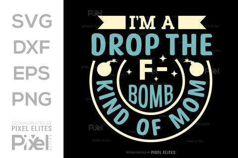 I’m A Drop The F-bomb Kind Of Mom SVG Mother's Day Gift Mom Lover Tshirt Bundle Mother's Day Quote Design, PET 00193 SVG ETC Craft 
