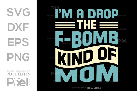 I’m A Drop The F-bomb Kind Of Mom SVG Mother's Day Gift Mom Lover Tshirt Bundle Mother's Day Quote Design, PET 00193 SVG ETC Craft 