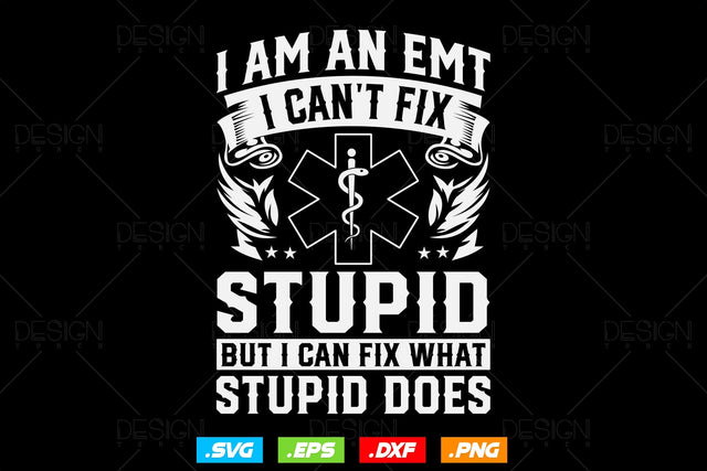 I'm A Emt I Can't Fix Stupid Svg Png, EMT Svg, EMS Svg, Paramedic Svg, medical worker gift, Medical Svg, Ems Emblem, SVG File For Cricut SVG DesignDestine 