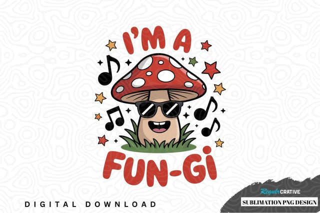 I'm a fun-gi sublimation png design Sublimation Regulrcrative 