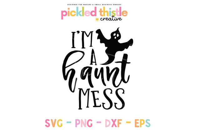 I'm A Haunt Mess Halloween SVG SVG Pickled Thistle Creative 