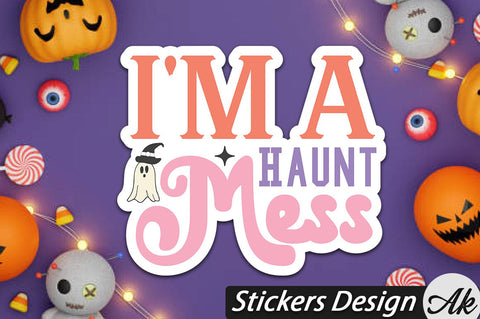 I'm a haunt mess Stickers Design SVG akazaddesign 