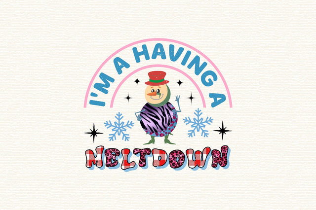 I'm a Having a Meltdown Sublimation SVGArt 