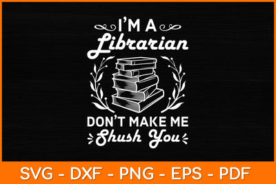 I’m A Librarian Don’t Make Me Shush You Svg File SVG artprintfile 