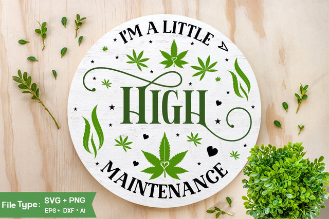 I'm A Little High Maintenance Round Sign SVG Design, Marijuana SVG Design, Weed Round Sign SVG Design,SVGs,Quotes and Sayings,Food & Drink,On Sale, Print & Cut SVG DesignPlante 503 