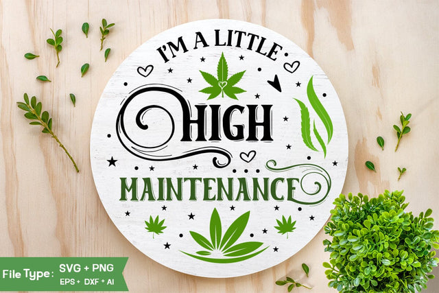 I'm A Little High Maintenance Round Sign SVG Design, Marijuana SVG Design, Weed Round Sign SVG Design,SVGs,Quotes and Sayings,Food & Drink,On Sale, Print & Cut SVG DesignPlante 503 