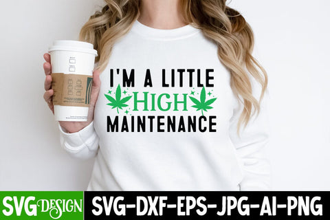 I'm a little High Maintenance SVG Design, I'm a little High Maintenance PNG, Weed Sublimation PNG,Weed SVG Cut Files,Weed SVGs SVG BlackCatsMedia 