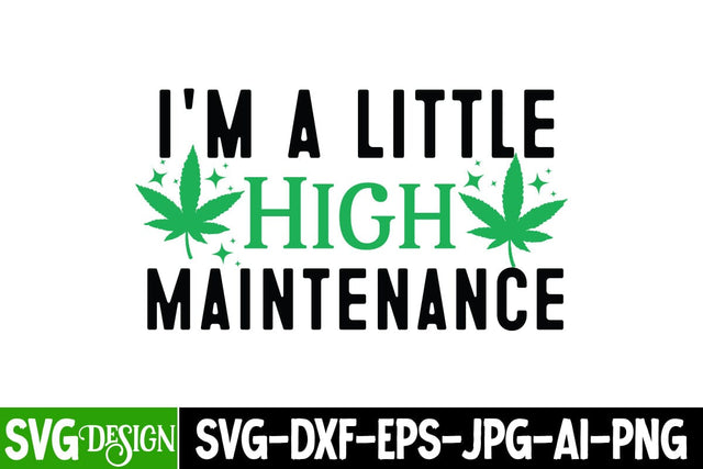 I'm a little High Maintenance SVG Design, I'm a little High Maintenance PNG, Weed Sublimation PNG,Weed SVG Cut Files,Weed SVGs SVG BlackCatsMedia 