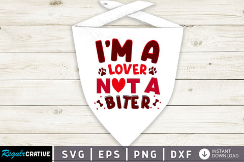 Im a lover not a biter SVG Design SVG Regulrcrative 