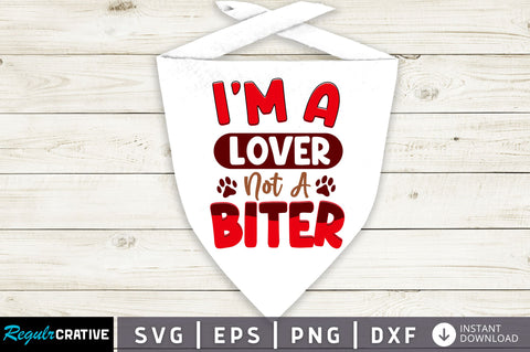 Im a lover not a biter SVG Design SVG Regulrcrative 