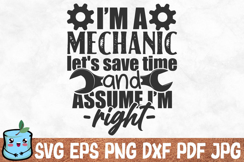 I'm A Mechanic Let's Save Time And Assume I'm Right SVG MintyMarshmallows 