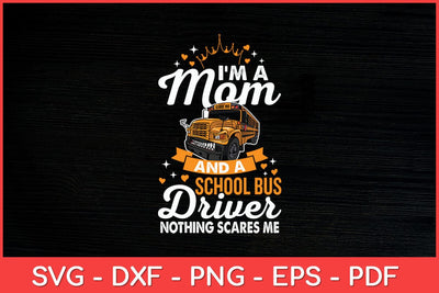 I'm A Mom And A School Bus Driver Nothing Scares Me Svg Cut File SVG artprintfile 