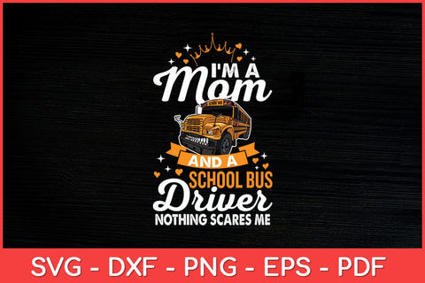 I'm A Mom And A School Bus Driver Nothing Scares Me Svg Cut File SVG artprintfile 