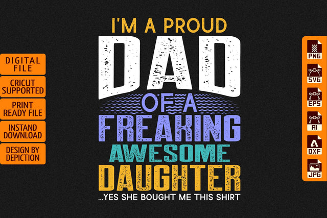 I'm A Proud Dad Of A Freaking Awesome Daughter Yes She Bought Me This Shirt, Dad Typography T-Shirt, Father's Day Vintage Shirt Print Template Sketch DESIGN Depiction Studio 