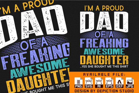 I'm A Proud Dad Of A Freaking Awesome Daughter Yes She Bought Me This Shirt, Dad Typography T-Shirt, Father's Day Vintage Shirt Print Template Sketch DESIGN Depiction Studio 
