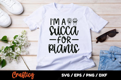 Im a succa for plants SVG Design SVG Designangry 
