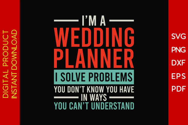 I’m A Wedding Planner I Solve Problems You Don’t Know You Have In Ways You Can’t Understand SVG Creativedesigntee 