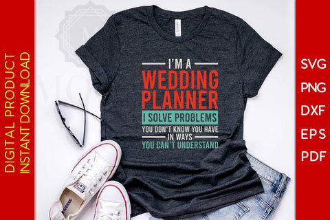 I’m A Wedding Planner I Solve Problems You Don’t Know You Have In Ways You Can’t Understand SVG Creativedesigntee 