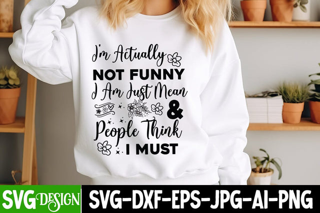 I’m Actually Not Funny Iam Just Mean & People Think I Must SVG Design, Sarcastic Cut Files,Funny SVG bundle, sarcastic quotes svg SVG BlackCatsMedia 