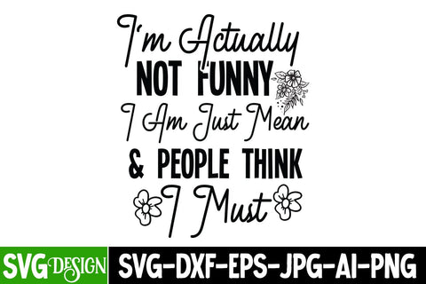 I'm Actually Not Funny Iam Just Mean & People think I Must SVG Design SVG BlackCatsMedia 