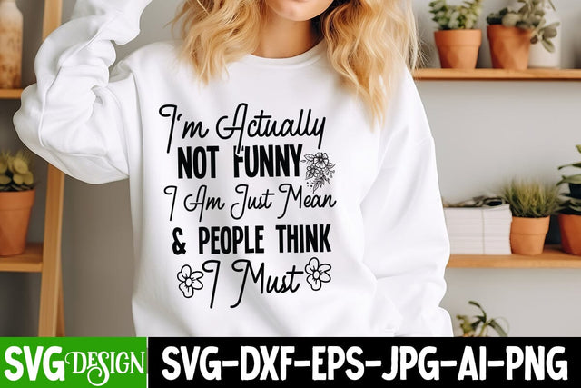 I'm Actually Not Funny Iam Just Mean & People think I Must SVG Design SVG BlackCatsMedia 