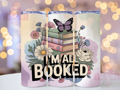 I'm All Booked 20oz Tumbler, Reading Quote, I'm All Booked, 20oz Sublimation, PNG Design, Literary Mug, Bibliophile Gift Sublimation SvggirlplusArt 