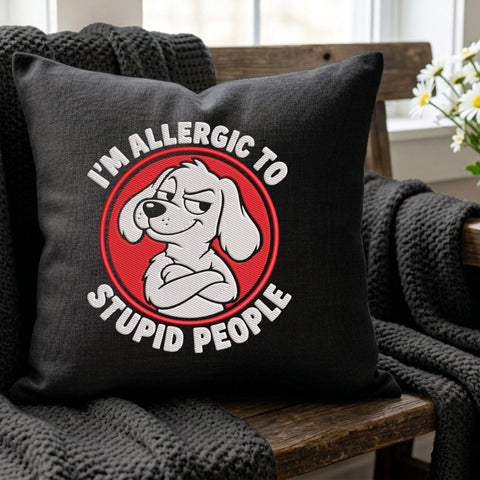 I'm Allergic to Stupid People Embroidery Design – Funny Sarcastic Dog Saying Machine Embroidery File Embroidery/Applique DESIGNS PatternFeed8 