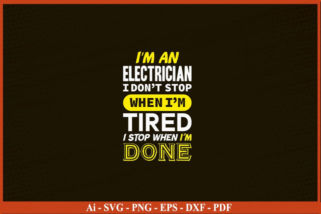I'M An Electrician Don't Stop When I'M Tired Funny Electrician SVG PNG Craft Cut File SVG SVG Print File 
