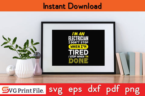 I'M An Electrician Don't Stop When I'M Tired Funny Electrician SVG PNG Craft Cut File SVG SVG Print File 