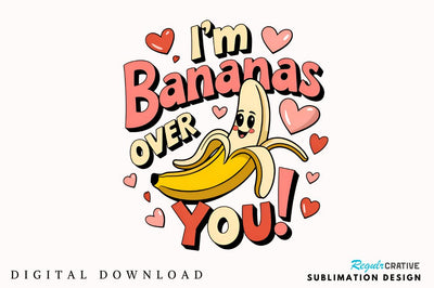 I'm bananas over you Sublimation T-Shirt Design Sublimation Regulrcrative 