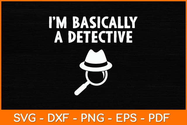 I’m Basically A Detective Svg File SVG artprintfile 