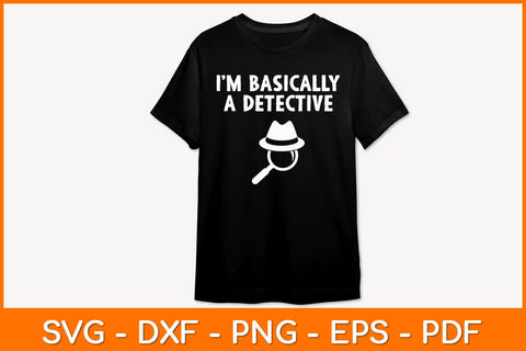 I’m Basically A Detective Svg File SVG artprintfile 