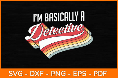 I'm Basically A Detective Vintage Retro Svg File SVG artprintfile 