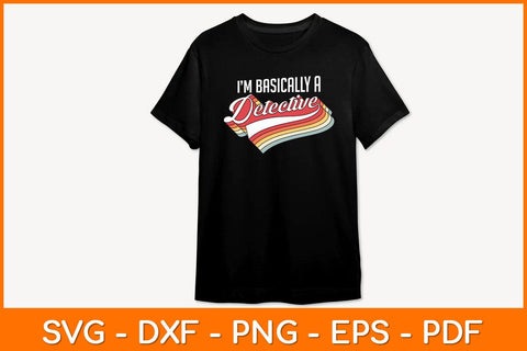 I'm Basically A Detective Vintage Retro Svg File SVG artprintfile 