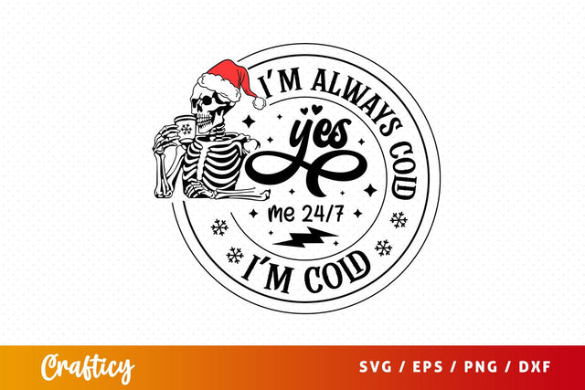 Im cold im always cold me 247 Svg Design SVG Designangry 