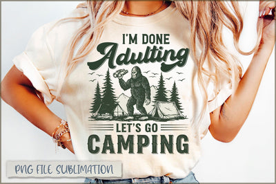 I'm Done Adulting Let's Go Camping Sublimation Sublimation Shetara Begum 
