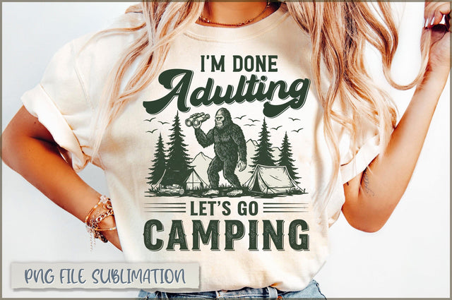 I'm Done Adulting Let's Go Camping Sublimation Sublimation Shetara Begum 